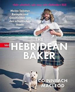 The Hebridean Baker: Meine liebsten Rezepte und Geschichten von den schottischen Inseln