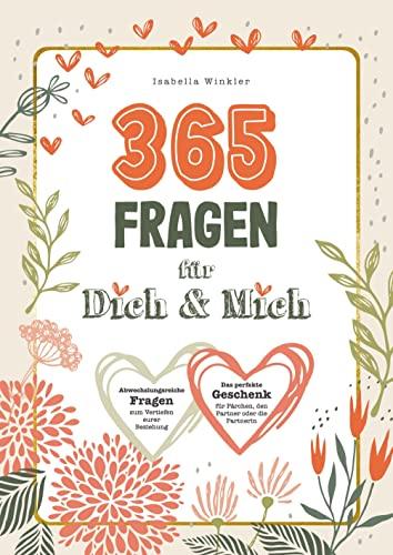 365 Fragen für Dich & Mich: Abwechslungsreiche Fragen zum Vertiefen eurer Beziehung.: Das perfekte Geschenk für Pärchen, den Partner oder die Partnerin.