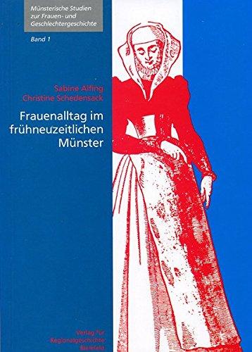 Frauenalltag im frühneuzeitlichen Münster (Münsterische Studien zur Frauen- und Geschlechtergeschichte)