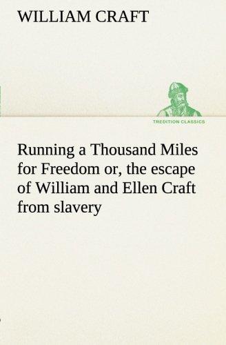 Running a Thousand Miles for Freedom; or, the escape of William and Ellen Craft from slavery (TREDITION CLASSICS)