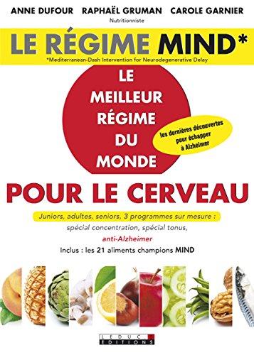 Le régime MIND : le meilleur régime du monde pour le cerveau : juniors, adultes, seniors, 3 programmes sur mesure, spécial concentration, spécial tonus, anti-Alzheimer