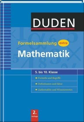 Duden Formelsammlung extra. Mathematik: Formeln und Begriffe. Definitionen und Sätze. Zahlentafeln und Wissenswertes 5. bis 10. Klasse