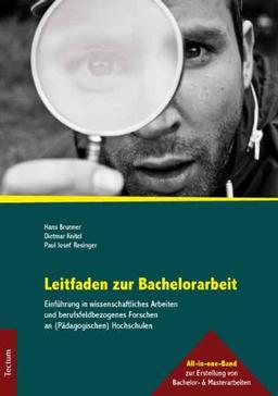 Leitfaden zur Bachelorarbeit: Einführung in wissenschaftliches Arbeiten und berufsfeldbezogenes Forschen an (Pädagogischen) Hochschulen