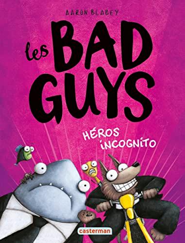 Les bad guys. Vol. 3. Héros incognito