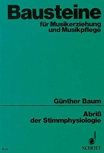 Abriss der Stimmphysiologie: mit Vorschlägen für die Stimmbildung (Bausteine - Schriftenreihe)