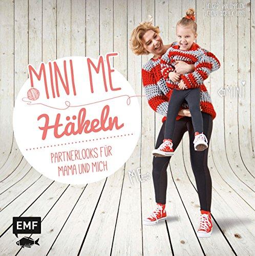 Mini-Me - Häkeln: Partnerlooks  für Mama und mich (Mini-Me: mein kleiner Doppelgänger)