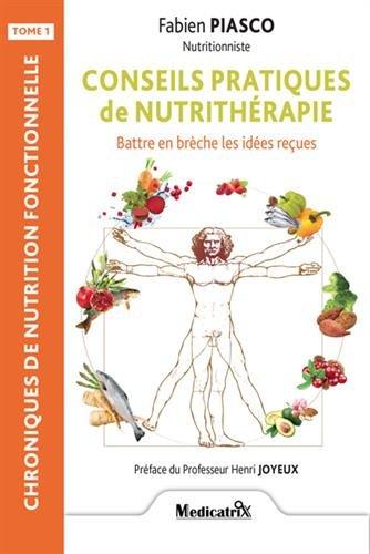 Chroniques de nutrition fonctionnelle. Vol. 1. Conseils pratiques de nutrithérapie : battre en brèche les idées reçues