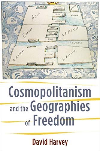 Harvey, D: Cosmopolitanism and the Geographies of Freedom (Wellek Library Lectures in Critical Theory)