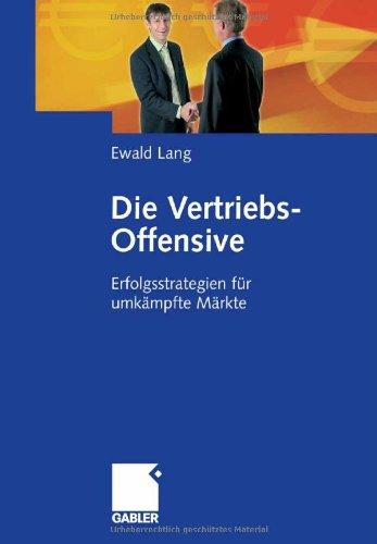 Die Vertriebs-Offensive: Erfolgsstrategien für umkämpfte Märkte