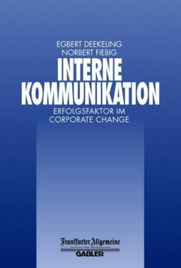 Interne Kommunikation: Erfolgsfaktor im Corporate Change (FAZ - Gabler Edition)