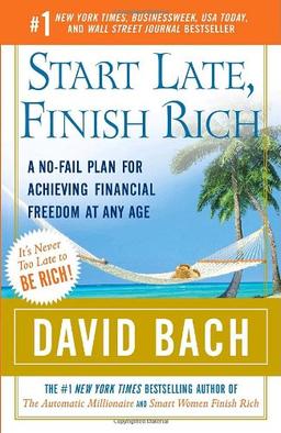 Start Late, Finish Rich: A No-Fail Plan for Achieving Financial Freedom at Any Age (Finish Rich Book Series)