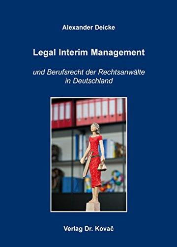 Legal Interim Management: und Berufsrecht der Rechtsanwälte in Deutschland (Schriften zum Berufsrecht)