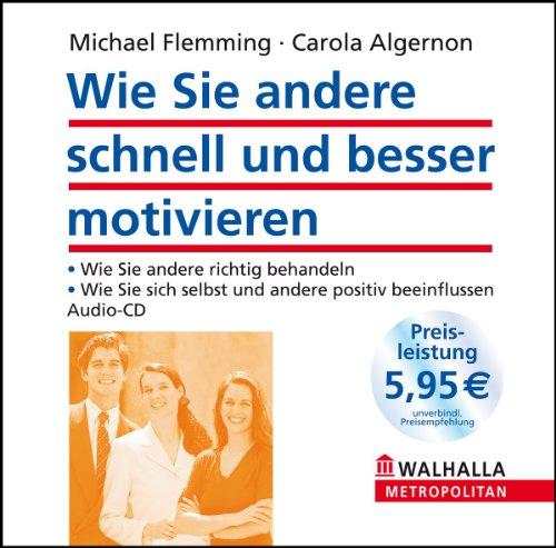 Wie Sie andere schnell und besser motivieren. Audiotraining. Audio-CD.  50- Minuten- Erfolgstraining.