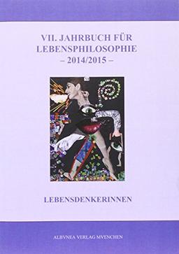 VII. Jahrbuch für Lebensphilosophie 2014/2015: Lebensdenkerinnen