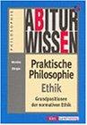 Abiturwissen, Praktische Philosophie, Ethik