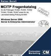 Der MCITP Windows Server 2008 Server & Enterprise Administrator Fragenkatalog: für die Prüfungen: 70-620, 70-640, 70-642, 70-643, 70-646, 70-647 und der Lab-based testing Prüfung 83-640!