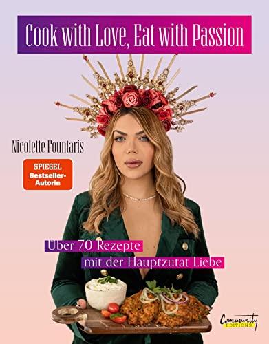 Cook with Love, Eat with Passion: Über 70 Rezepte mit der Hauptzutat Liebe von Nicolette Fountaris