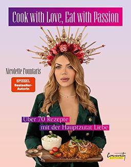 Cook with Love, Eat with Passion: Über 70 Rezepte mit der Hauptzutat Liebe von Nicolette Fountaris