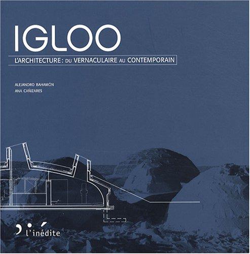 Igloo : l'architecture, du vernaculaire au contemporain