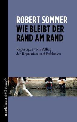 Wie bleibt der Rand am Rand: Reportagen vom Alltag der Repression und Exklusion