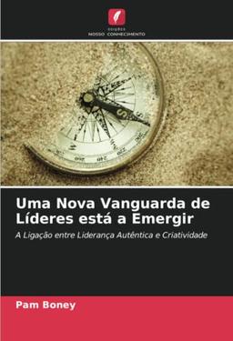 Uma Nova Vanguarda de Líderes está a Emergir: A Ligação entre Liderança Autêntica e Criatividade