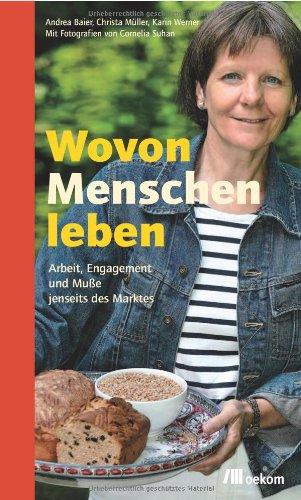 Wovon Menschen leben: Arbeit, Engagement und Muße jenseits des Marktes