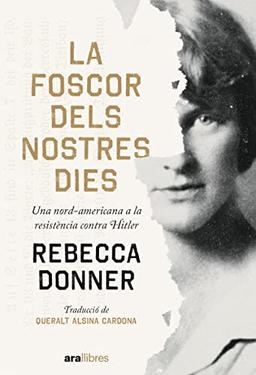 La foscor dels nostres dies: Una nord-americana a la resistència contra Hitler