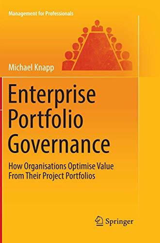 Enterprise Portfolio Governance: How Organisations Optimise Value From Their Project Portfolios (Management for Professionals)