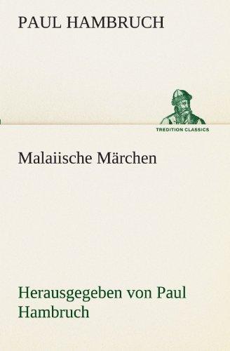 Malaiische Märchen: Herausgegeben von Paul Hambruch (TREDITION CLASSICS)