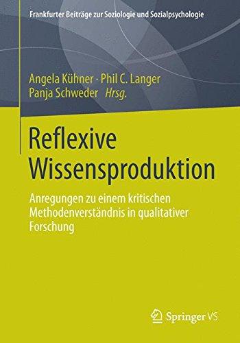 Reflexive Wissensproduktion: Anregungen zu Einem Kritischen Methodenverständnis in Qualitativer Forschung (Frankfurter Beiträge zur Soziologie und Sozialpsychologie) (German Edition)