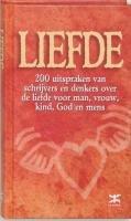 Liefde / druk 1: 200 uitspraken van schrijvers en denkers over de liefde voor man, vrouw, kind, God en mens