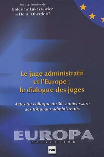 Le juge administratif et l'Europe : le dialogue des juges : actes du colloque du 50e anniversaire des tribunaux administratifs, Grenoble, 12-13 mars 2004