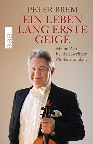 Ein Leben lang erste Geige: Meine Zeit bei den Berliner Philharmonikern