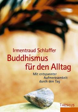 Buddhismus für den Alltag. Mit entspannter Aufmerksamkeit durch den Tag