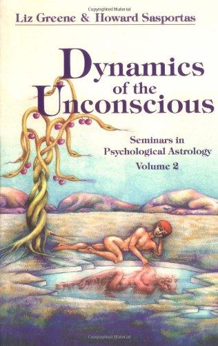 Dynamics of the Unconscious: Seminars in Psychological Astrology, Vol 2: Seminars in Psychological Astrology Volume 2