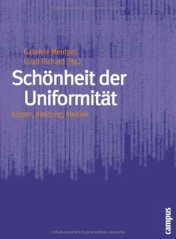 Schönheit der Uniformität: Körper, Kleidung, Medien