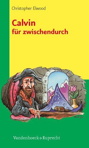 Theologie für zwischendurch: Calvin für zwischendurch