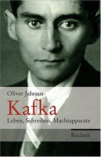 Kafka: Leben, Schreiben, Machtapparate