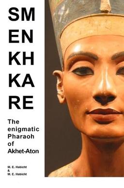 Smenkhkare: The enigmatic Pharaoh of Akhet-Aton