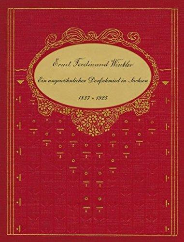 Ernst Ferdinand Winkler - Ein ungewöhnlicher Dorfschmied in Sachsen 1837-1925