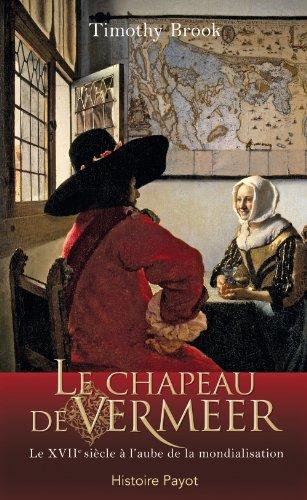 Le chapeau de Vermeer : le XVIIe à l'aube de la mondialisation