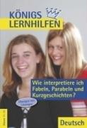 Königs Lernhilfen - Wie interpretiere ich Fabeln, Parabeln und Kurzgeschichten?: Deutsch. Übungen mit Lösungen, Texten und Glossar