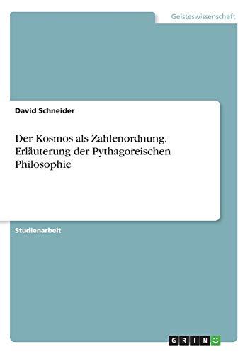 Der Kosmos als Zahlenordnung. Erläuterung der Pythagoreischen Philosophie