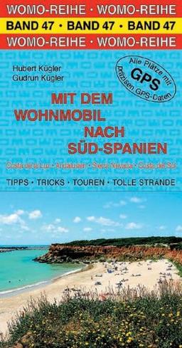 Mit dem Wohnmobil nach Süd-Spanien: Die Anleitung für einen Erlebnisurlaub. Tipps, Tricks, Touren und Tolle Strände. Costa de la Luz, Andalusien, Sierra Nevada, Costa del Sol