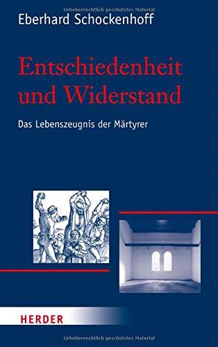 Entschiedenheit und Widerstand: Das Lebenszeugnis der Märtyrer