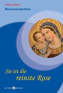 Sie ist die reinste Rose: Marienandachten