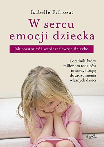 W sercu emocji dziecka: Jak rozumieć i wspierać swoje dziecko