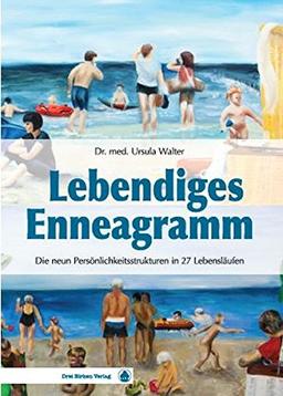 Lebendiges Enneagramm: Die 9 Persönlichkeitsstrukturen in 27 Lebensläufen