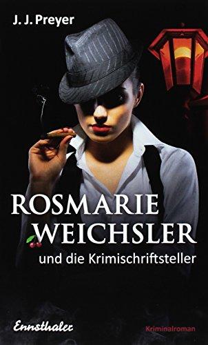 Rosmarie Weichsler und die Krimischriftsteller (Preyer-Weichsler-Reihe)