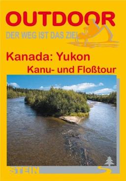 Kanada: Yukon: Kanu- und Floßtour. Der Weg ist das Ziel